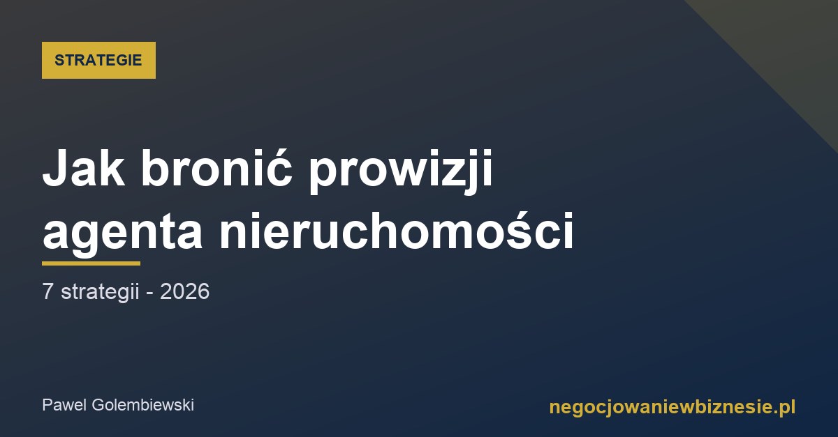 Jak bronić prowizji agenta nieruchomości - 7 strategii (2026)