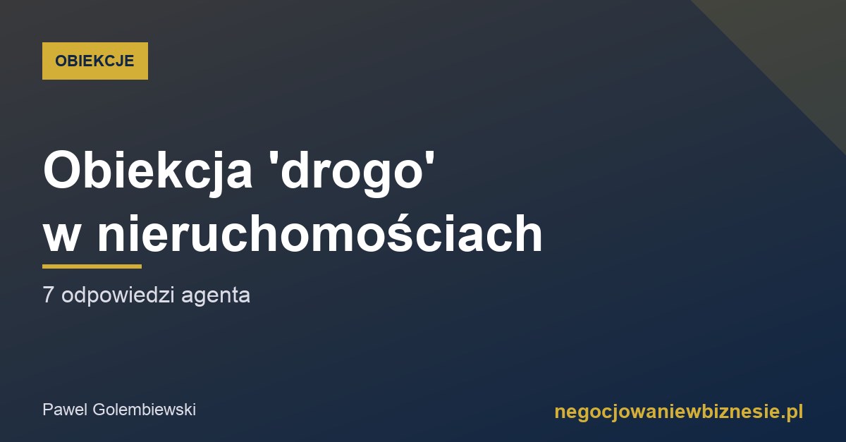 Obiekcja 'drogo' w sprzedaży nieruchomości - 7 odpowiedzi